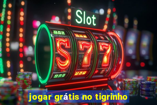 jogar grátis no tigrinho