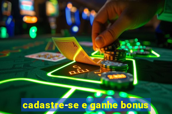 cadastre-se e ganhe bonus