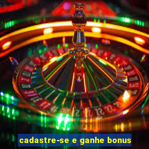 cadastre-se e ganhe bonus