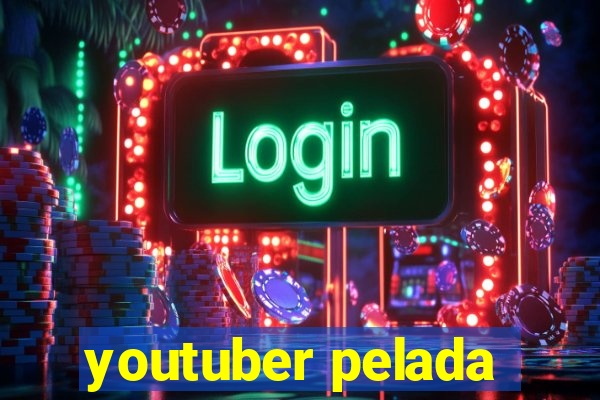 youtuber pelada