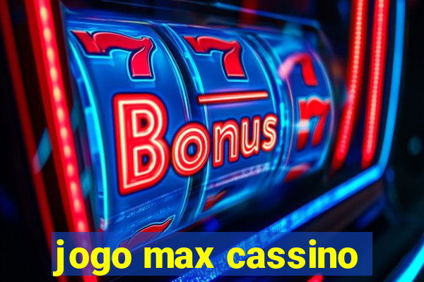 jogo max cassino