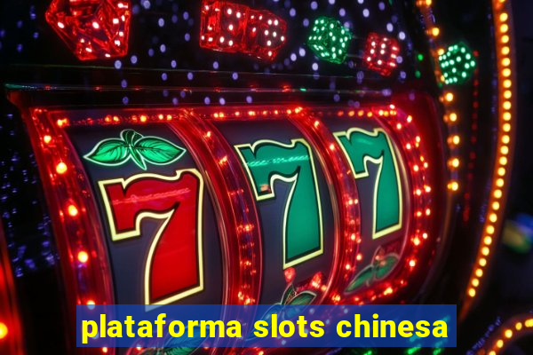 plataforma slots chinesa