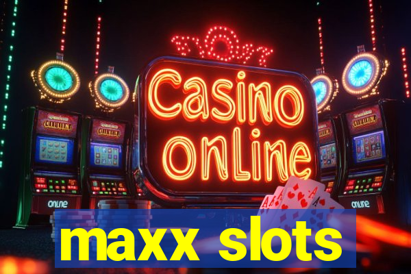 maxx slots