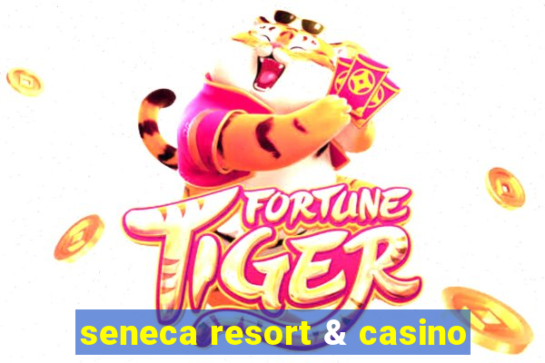 seneca resort & casino