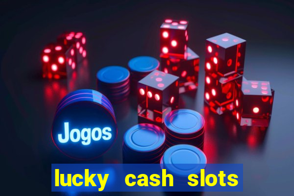 lucky cash slots money game