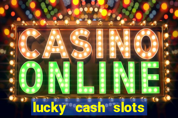 lucky cash slots money game