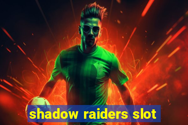 shadow raiders slot