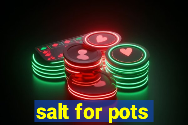 salt for pots