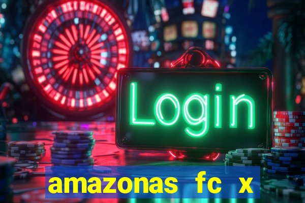 amazonas fc x ceará sc