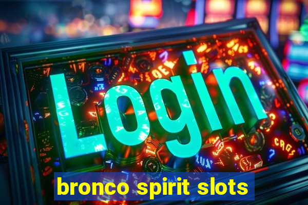 bronco spirit slots