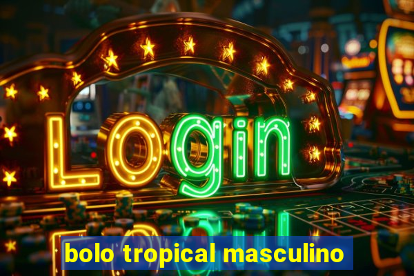 bolo tropical masculino