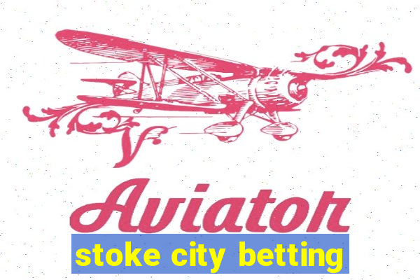 stoke city betting