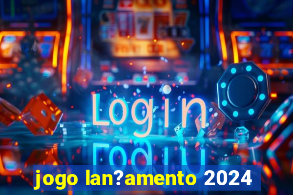 jogo lan?amento 2024