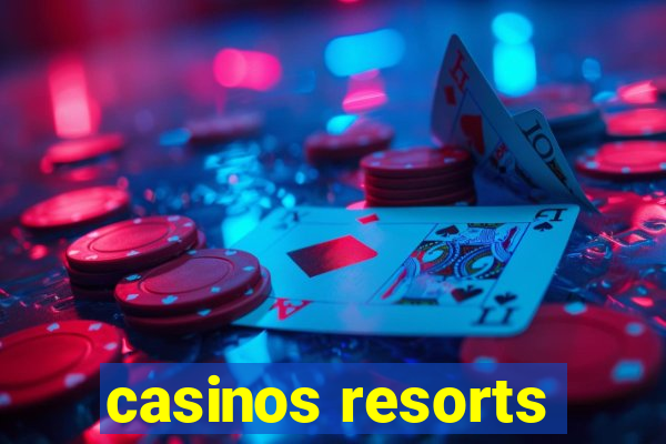 casinos resorts