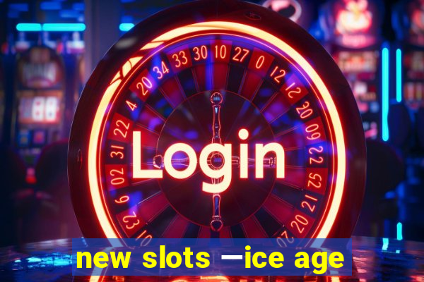 new slots —ice age