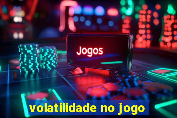 volatilidade no jogo