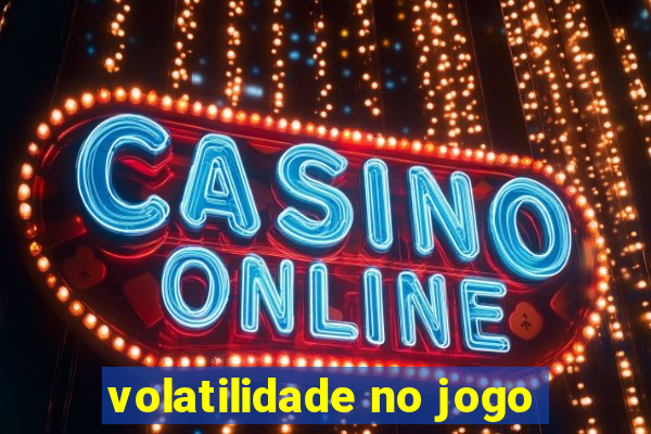 volatilidade no jogo