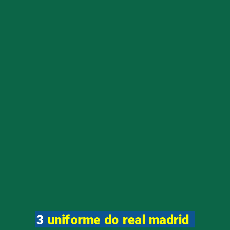 3 uniforme do real madrid