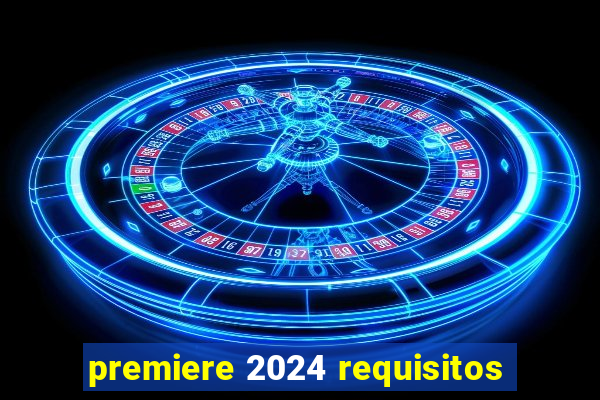 premiere 2024 requisitos