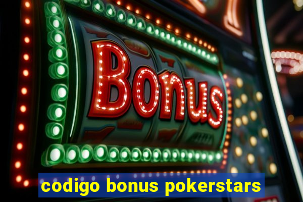 codigo bonus pokerstars