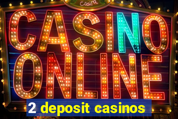 2 deposit casinos