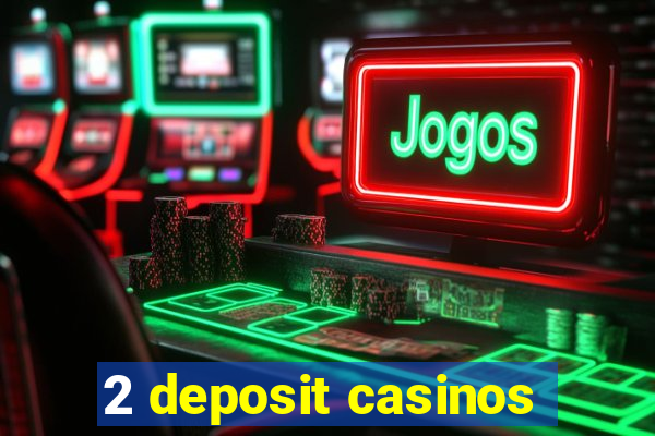 2 deposit casinos