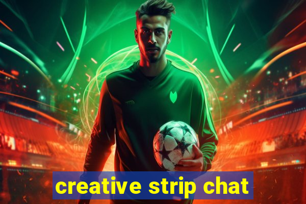 creative strip chat