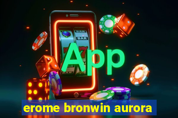 erome bronwin aurora