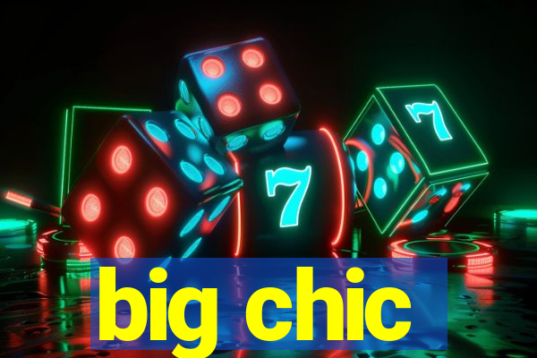 big chic