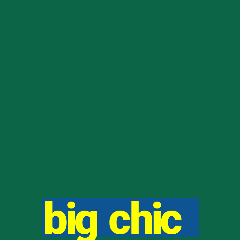 big chic