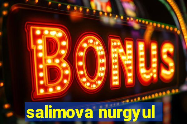 salimova nurgyul