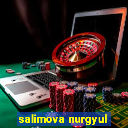 salimova nurgyul