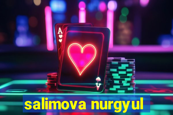 salimova nurgyul