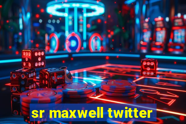 sr maxwell twitter