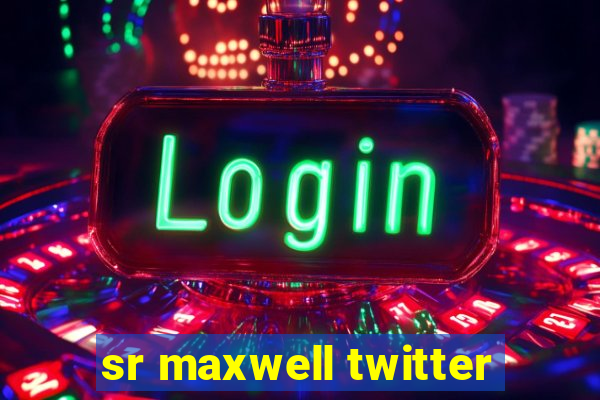 sr maxwell twitter