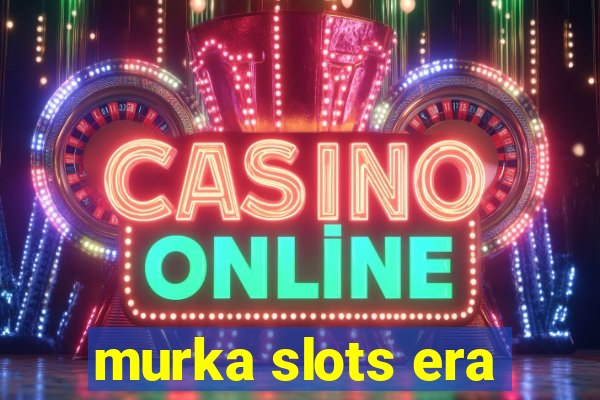 murka slots era