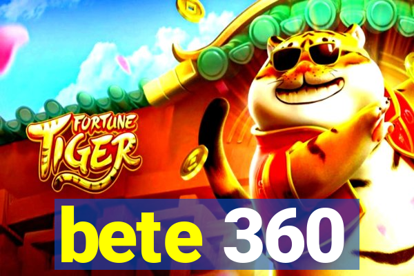 bete 360