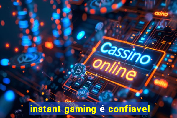 instant gaming é confiavel