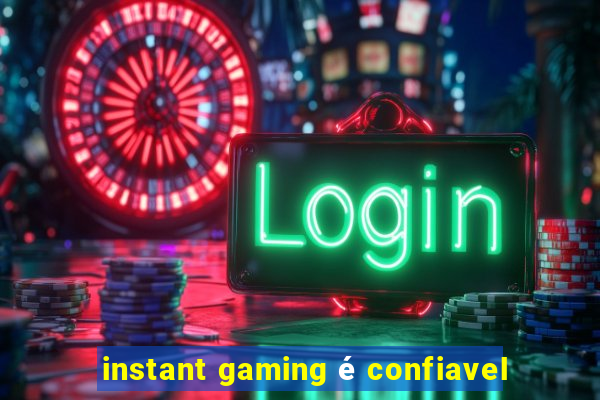 instant gaming é confiavel