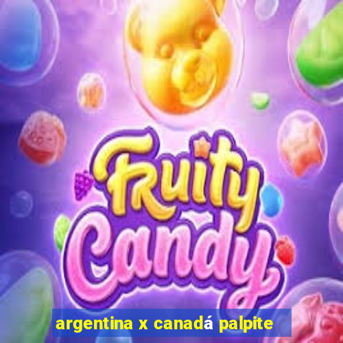 argentina x canadá palpite