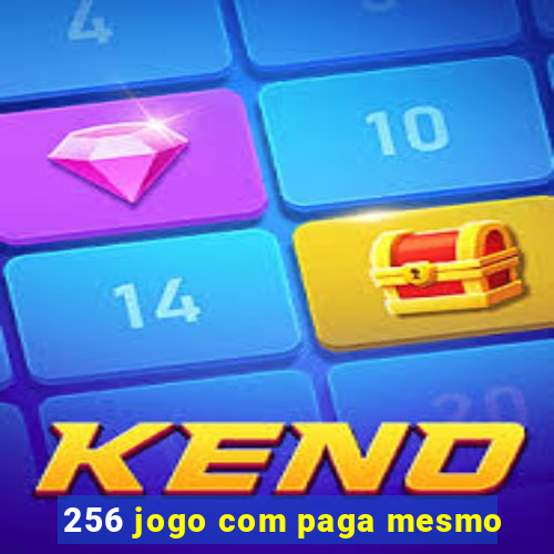 256 jogo com paga mesmo