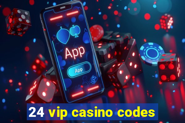 24 vip casino codes