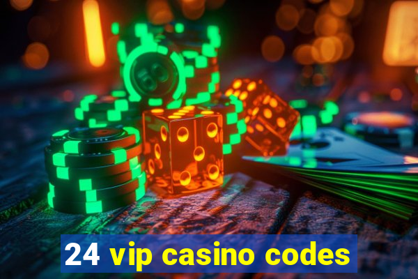 24 vip casino codes