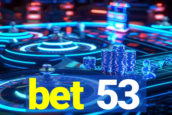 bet 53