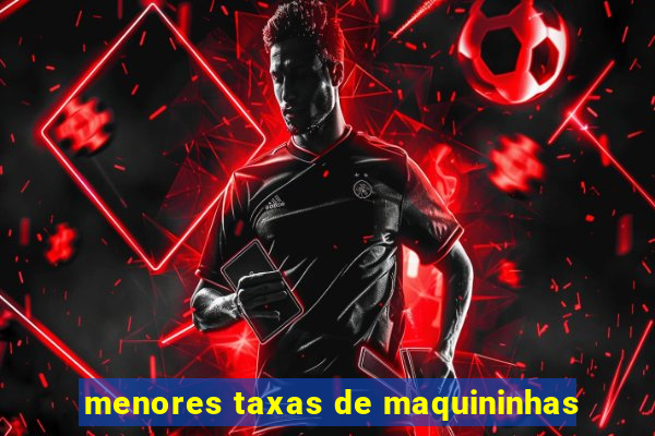 menores taxas de maquininhas