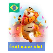 fruit case slot