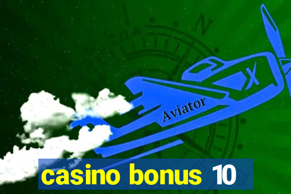 casino bonus 10