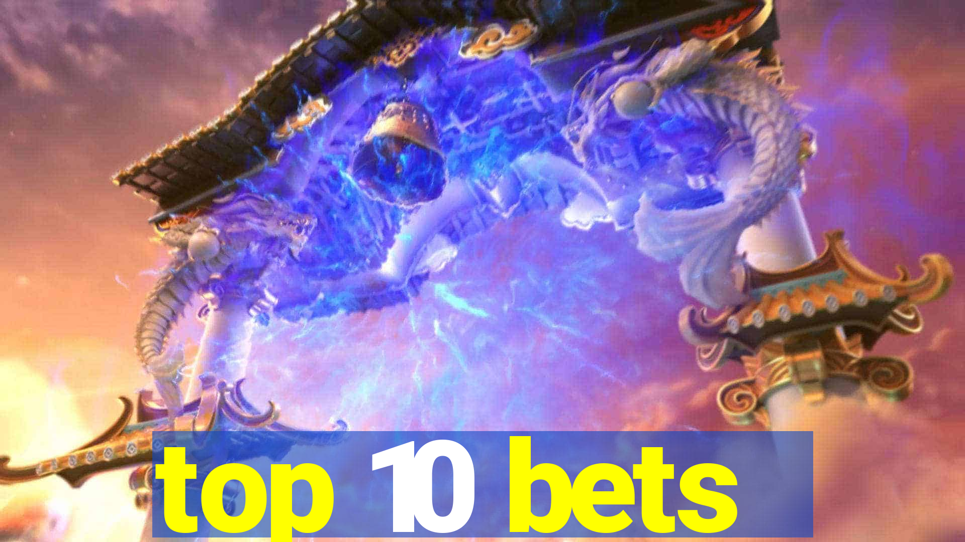 top 10 bets