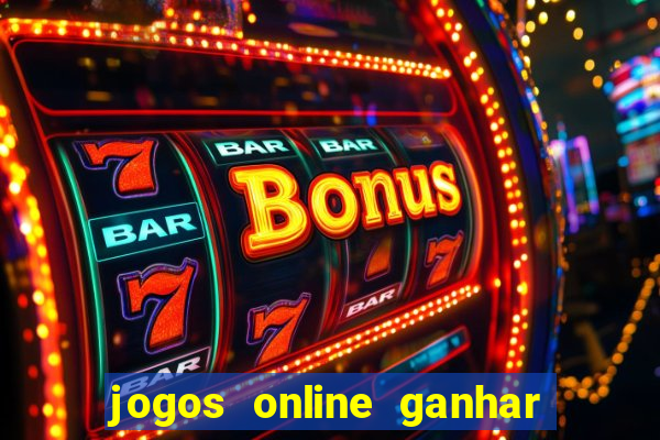 jogos online ganhar dinheiro mesmo