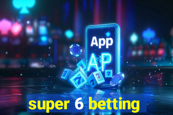 super 6 betting